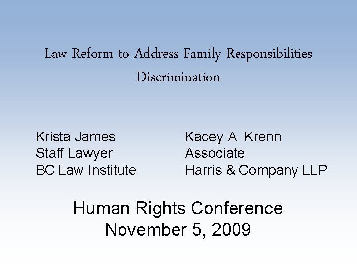 Law Reform to Address Family Responsibilities Discrimination Krista James Staff Lawyer BC Law Institute