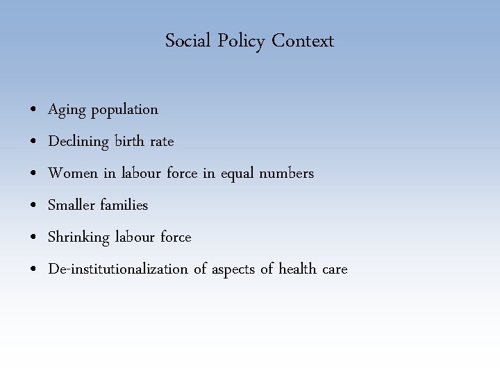 Social Policy Context • • • Aging population Declining birth rate Women in labour