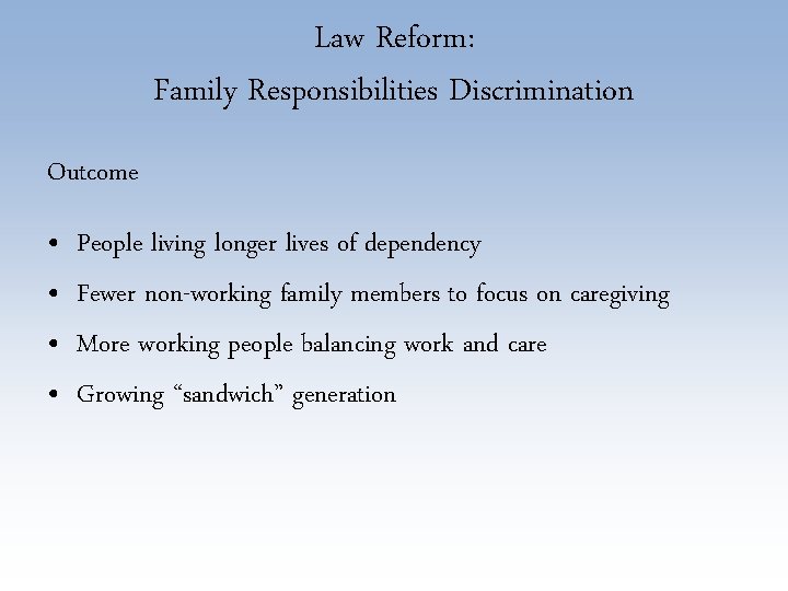 Law Reform: Family Responsibilities Discrimination Outcome • • People living longer lives of dependency