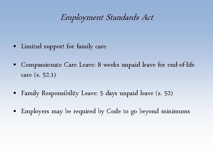 Employment Standards Act • Limited support for family care • Compassionate Care Leave: 8