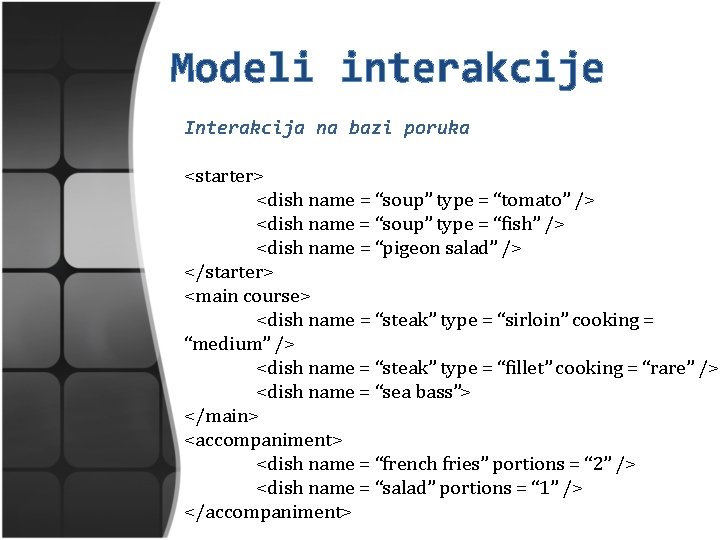 Modeli interakcije Interakcija na bazi poruka <starter> <dish name = “soup” type = “tomato”