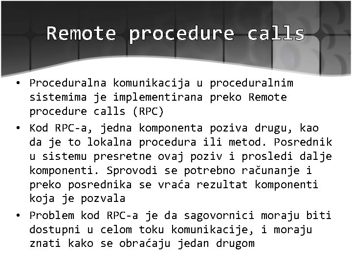 Remote procedure calls • Proceduralna komunikacija u proceduralnim sistemima je implementirana preko Remote procedure