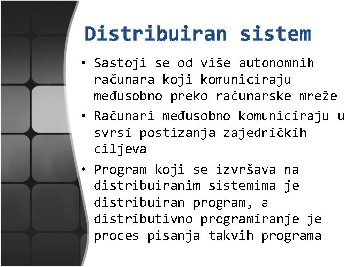 Distribuiran sistem • Sastoji se od više autonomnih računara koji komuniciraju međusobno preko računarske