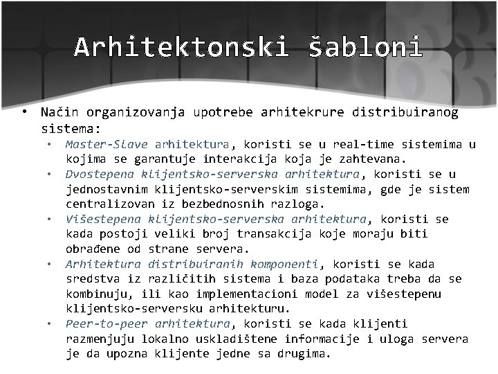 Arhitektonski šabloni • Način organizovanja upotrebe arhitekrure distribuiranog sistema: • • • Master-Slave arhitektura,