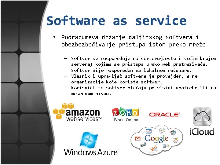 Software as service • Podrazumeva držanje daljinskog softvera i obezbezbeđivanje pristupa istom preko mreže