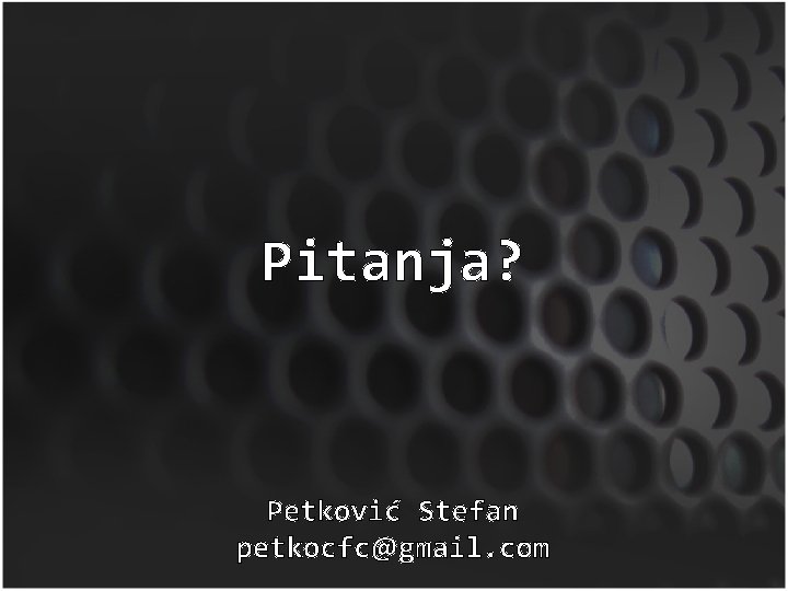 Pitanja? Petković Stefan petkocfc@gmail. com 