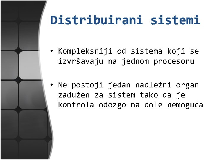 Distribuirani sistemi • Kompleksniji od sistema koji se izvršavaju na jednom procesoru • Ne