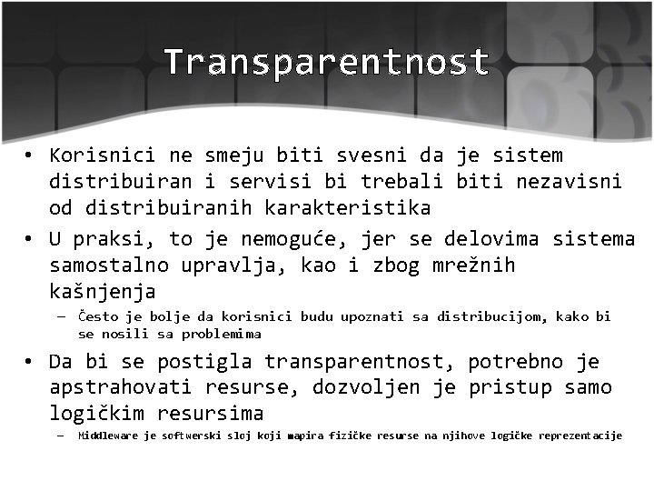 Transparentnost • Korisnici ne smeju biti svesni da je sistem distribuiran i servisi bi