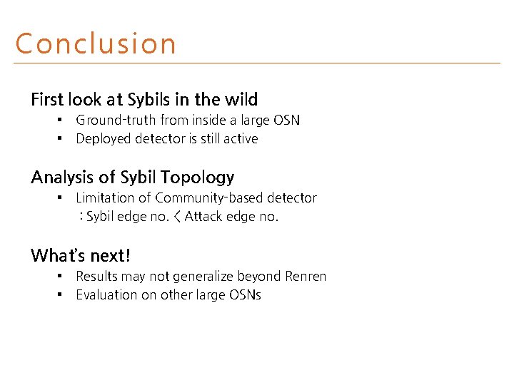 Conclusion First look at Sybils in the wild § § Ground-truth from inside a