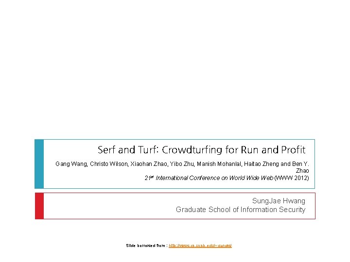 Serf and Turf: Crowdturfing for Run and Profit Gang Wang, Christo Wilson, Xiaohan Zhao,