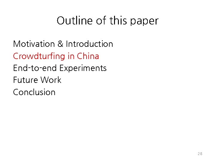 Outline of this paper Motivation & Introduction Crowdturfing in China End-to-end Experiments Future Work