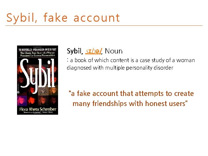 Sybil, fake account Sybil, sɪbəl, Noun : a book of which content is a