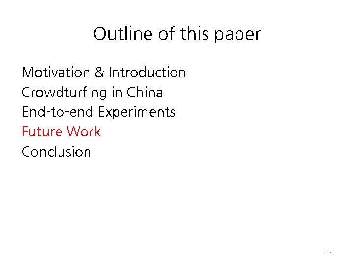 Outline of this paper Motivation & Introduction Crowdturfing in China End-to-end Experiments Future Work