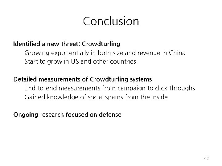 Conclusion Identified a new threat: Crowdturfing Growing exponentially in both size and revenue in