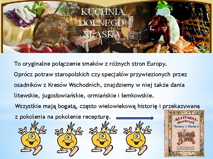 KUCHNIA Kuchnia Dolnego Śląska DOLNEGO ŚLĄSKA To oryginalne połączenie smaków z różnych stron Europy.