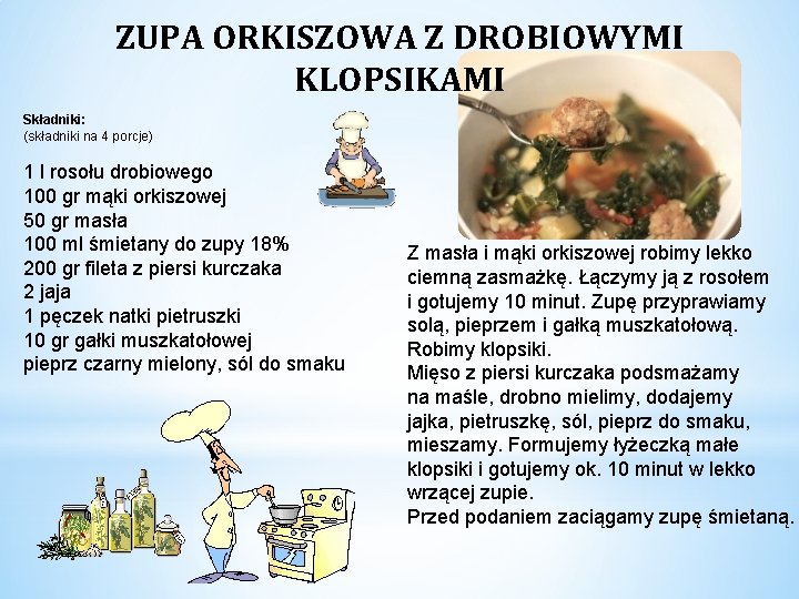 ZUPA ORKISZOWA Z DROBIOWYMI KLOPSIKAMI Składniki: (składniki na 4 porcje) 1 l rosołu drobiowego