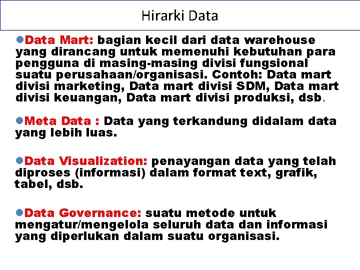 Hirarki Data l. Data Mart: bagian kecil dari data warehouse yang dirancang untuk memenuhi