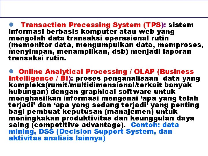 l Transaction Processing System (TPS): sistem informasi berbasis komputer atau web yang mengolah data