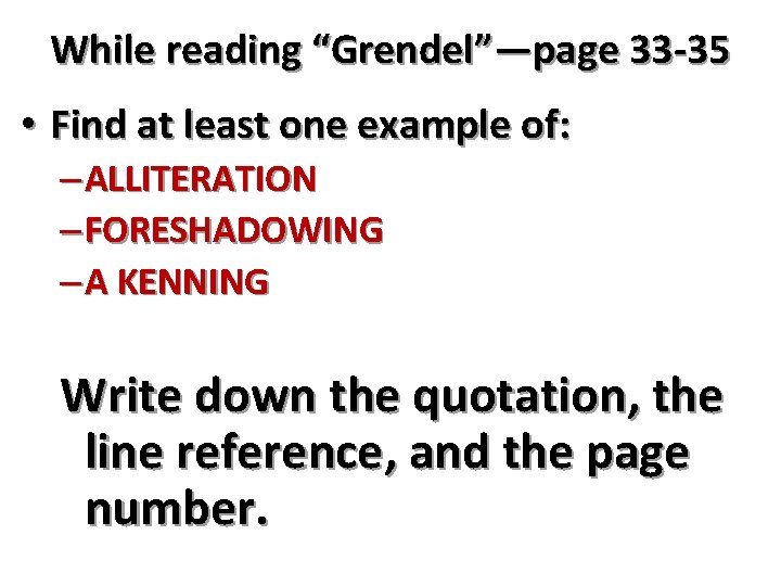 While reading “Grendel”—page 33 -35 • Find at least one example of: – ALLITERATION