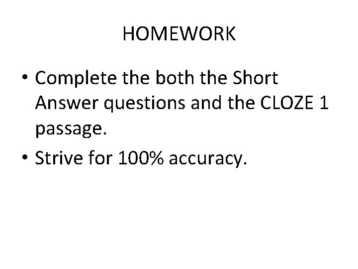 HOMEWORK • Complete the both the Short Answer questions and the CLOZE 1 passage.