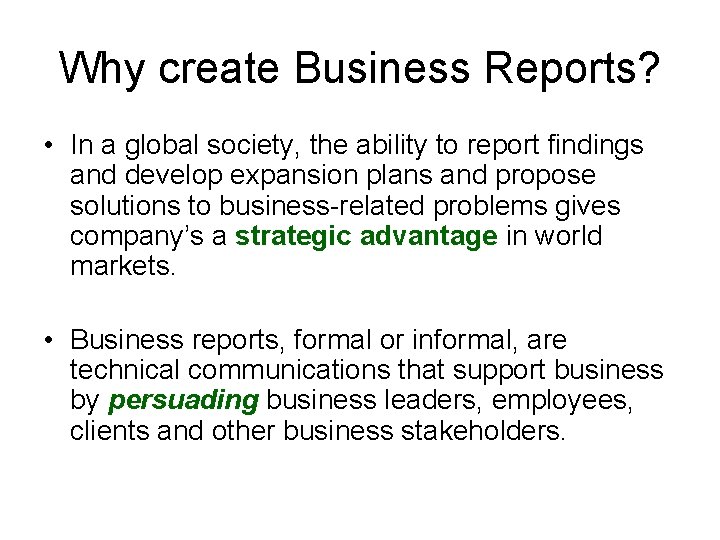 Why create Business Reports? • In a global society, the ability to report findings