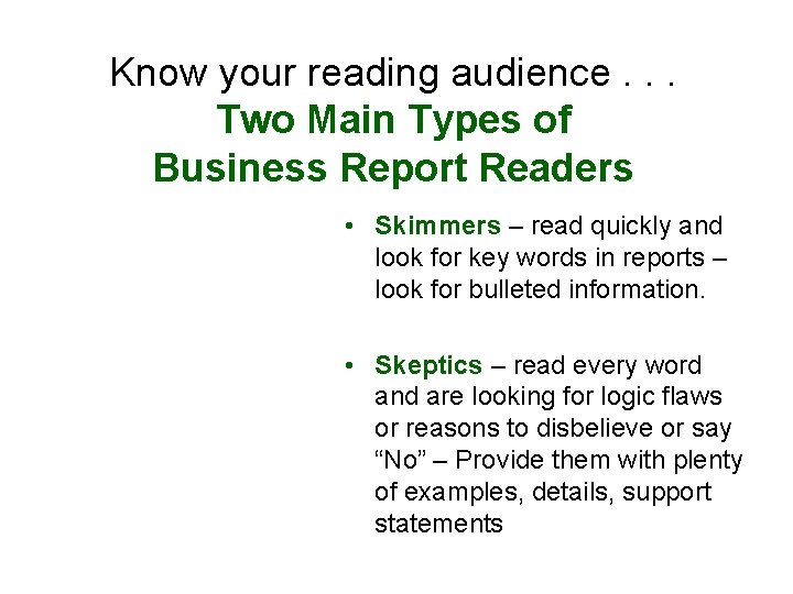 Know your reading audience. . . Two Main Types of Business Report Readers •