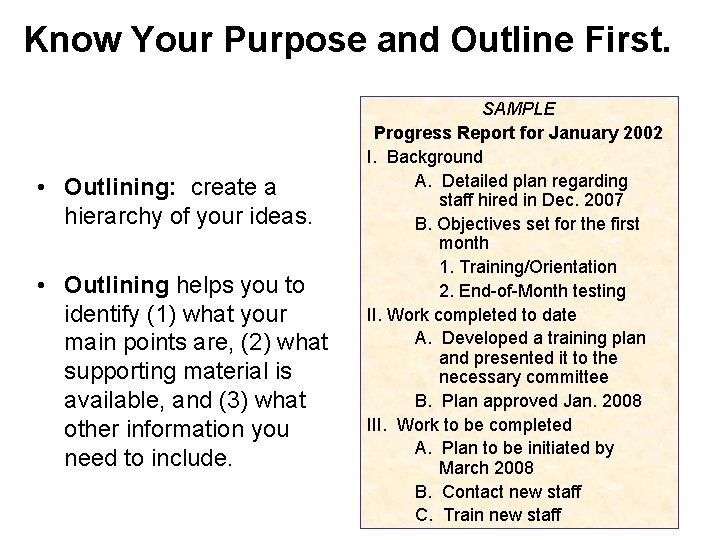 Know Your Purpose and Outline First. • Outlining: create a hierarchy of your ideas.