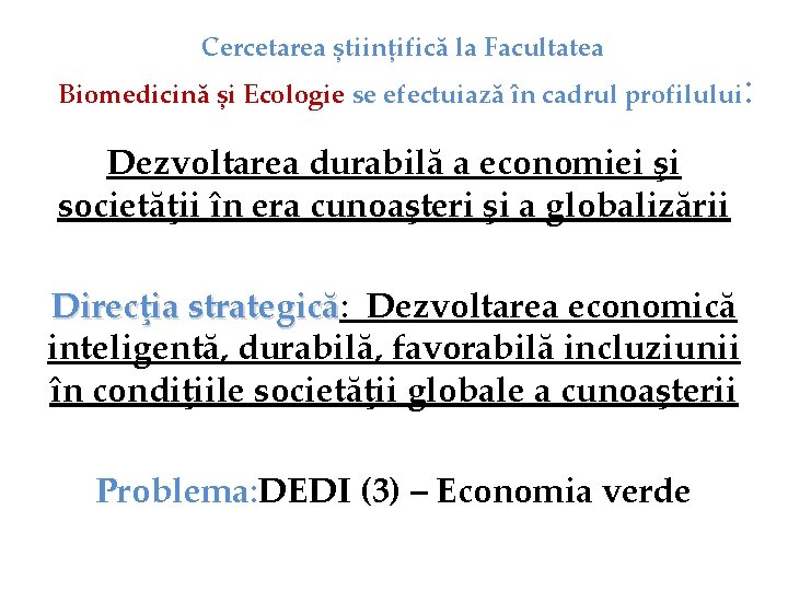 Cercetarea științifică la Facultatea Biomedicină și Ecologie se efectuiază în cadrul profilului : Dezvoltarea