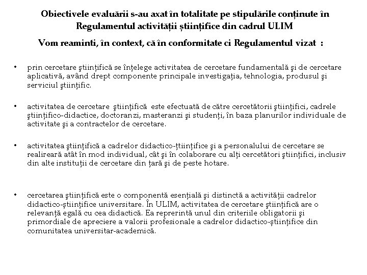  Obiectivele evaluării s-au axat în totalitate pe stipulările conținute în Regulamentul activității științifice