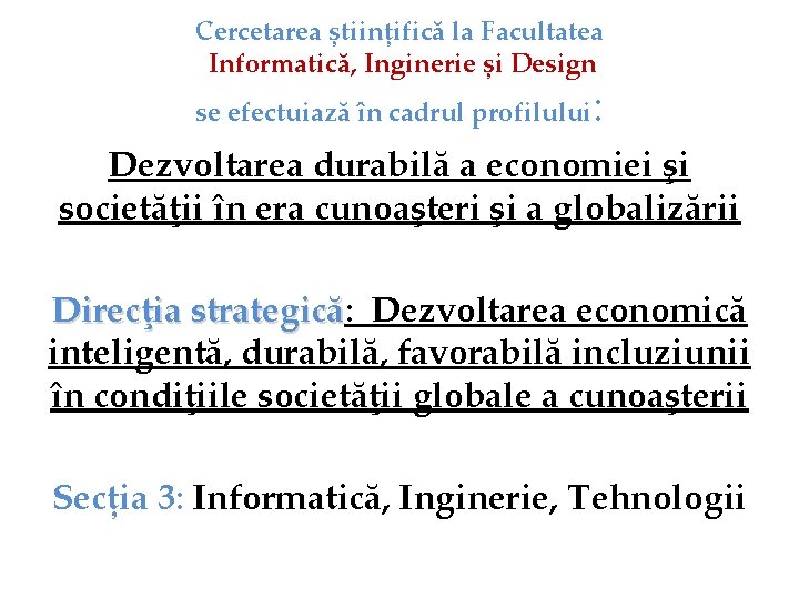 Cercetarea științifică la Facultatea Informatică, Inginerie și Design se efectuiază în cadrul profilului :