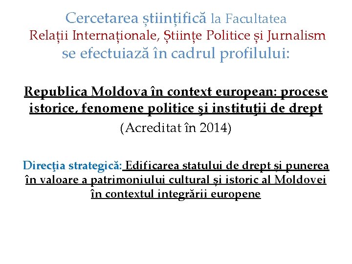 Cercetarea științifică la Facultatea Relații Internaționale, Științe Politice și Jurnalism se efectuiază în cadrul