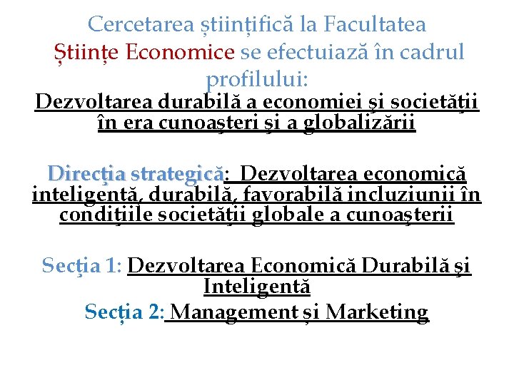 Cercetarea științifică la Facultatea Științe Economice se efectuiază în cadrul profilului: Dezvoltarea durabilă a