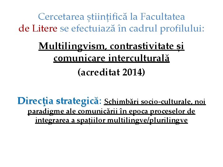 Cercetarea științifică la Facultatea de Literе se efectuiază în cadrul profilului: Multilingvism, contrastivitate și