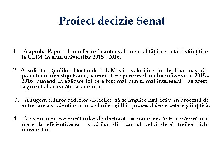 Proiect decizie Senat 1. A aproba Raportul cu referire la autoevaluarea calității cercetării științifice