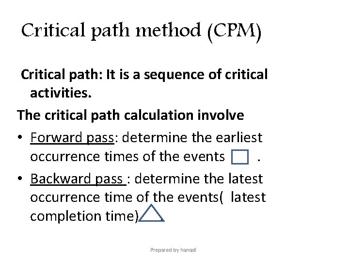 Critical path method (CPM) Critical path: It is a sequence of critical activities. The