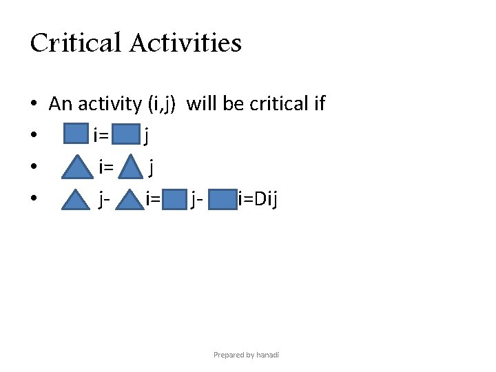 Critical Activities • An activity (i, j) will be critical if • i= j
