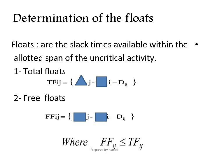 Determination of the floats Floats : are the slack times available within the •