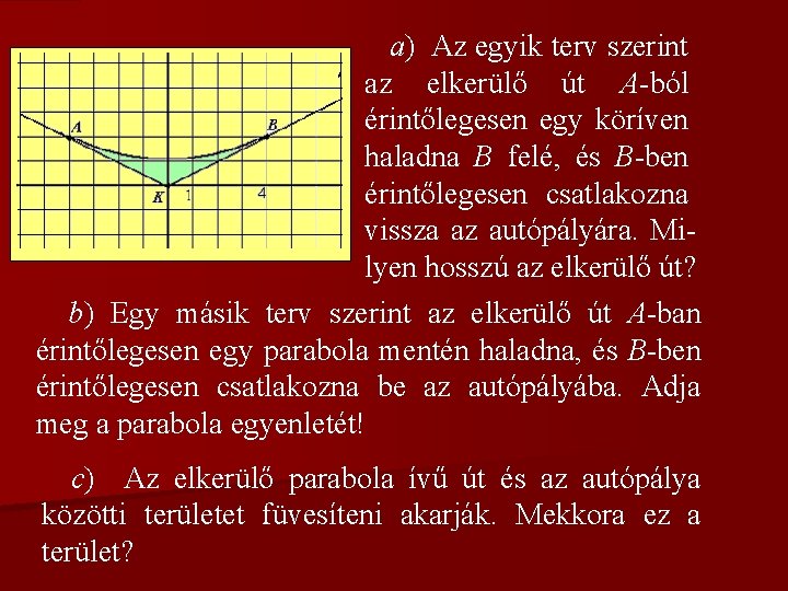 a) Az egyik terv szerint az elkerülő út A-ból érintőlegesen egy köríven haladna B
