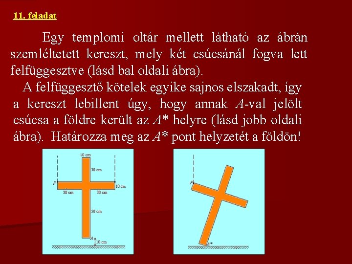 11. feladat Egy templomi oltár mellett látható az ábrán szemléltetett kereszt, mely két csúcsánál