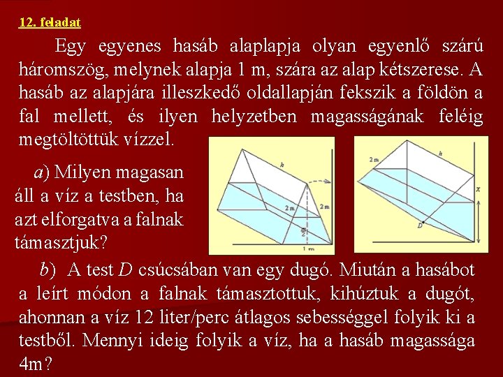 12. feladat Egy egyenes hasáb alaplapja olyan egyenlő szárú háromszög, melynek alapja 1 m,