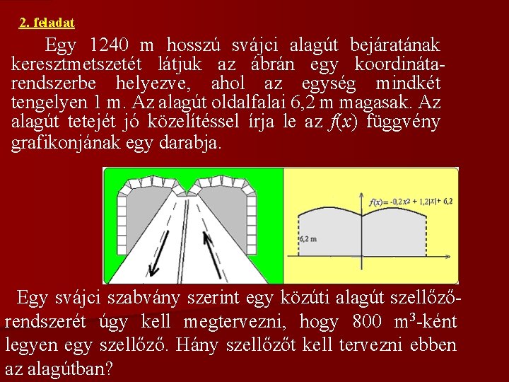 2. feladat Egy 1240 m hosszú svájci alagút bejáratának keresztmetszetét látjuk az ábrán egy