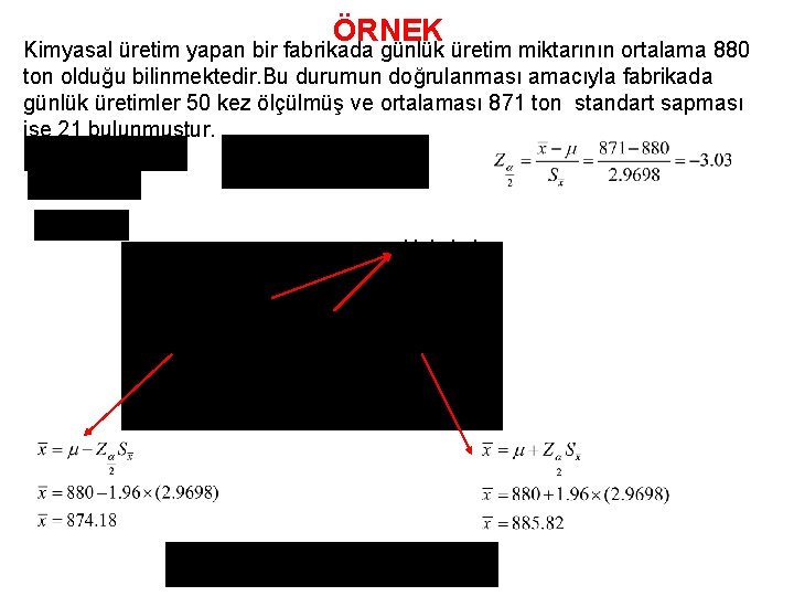 ÖRNEK Kimyasal üretim yapan bir fabrikada günlük üretim miktarının ortalama 880 ton olduğu bilinmektedir.