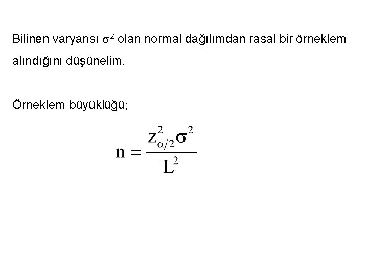 Bilinen varyansı 2 olan normal dağılımdan rasal bir örneklem alındığını düşünelim. Örneklem büyüklüğü; 