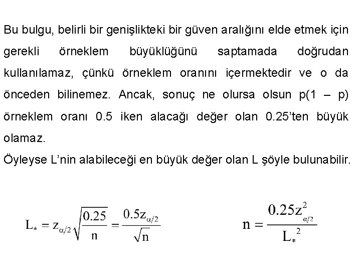 Bu bulgu, belirli bir genişlikteki bir güven aralığını elde etmek için gerekli örneklem büyüklüğünü