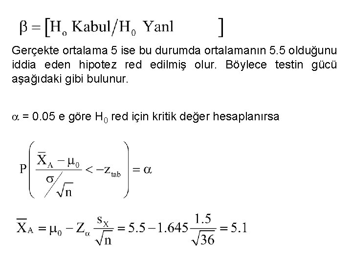 Gerçekte ortalama 5 ise bu durumda ortalamanın 5. 5 olduğunu iddia eden hipotez red