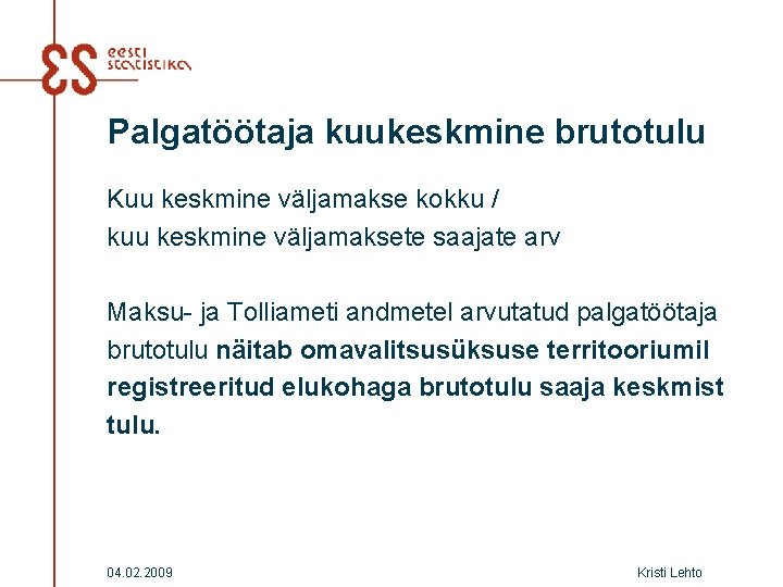 Palgatöötaja kuukeskmine brutotulu Kuu keskmine väljamakse kokku / kuu keskmine väljamaksete saajate arv Maksu-