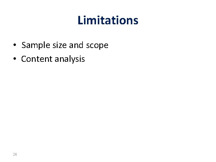 Limitations • Sample size and scope • Content analysis 26 
