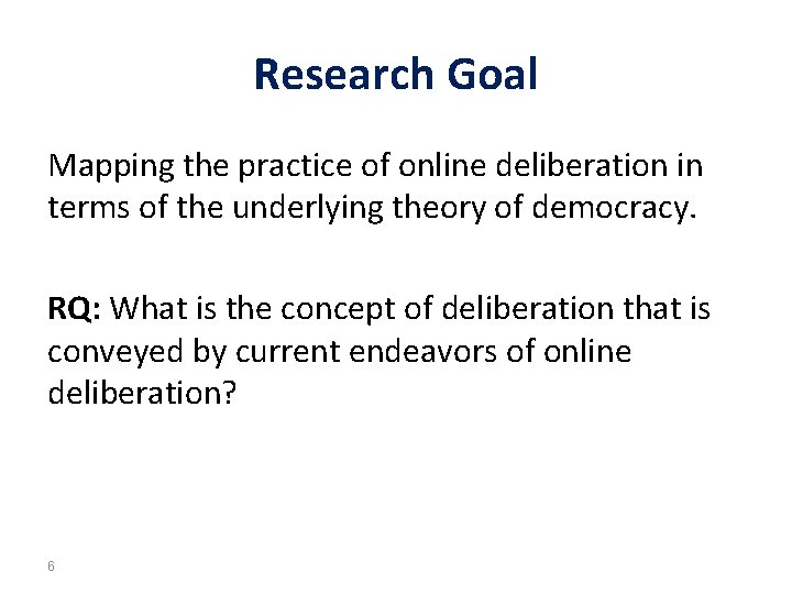 Research Goal Mapping the practice of online deliberation in terms of the underlying theory