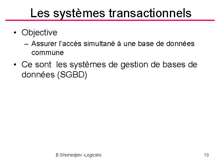 Les systèmes transactionnels • Objective – Assurer l’accès simultané à une base de données