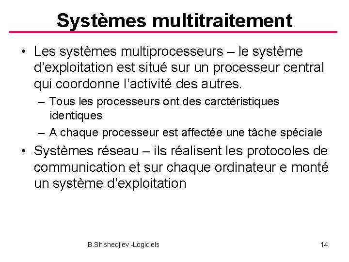 Systèmes multitraitement • Les systèmes multiprocesseurs – le système d’exploitation est situé sur un